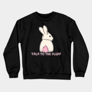 Talk to the fluff happy easter bunny rabbit Crewneck Sweatshirt